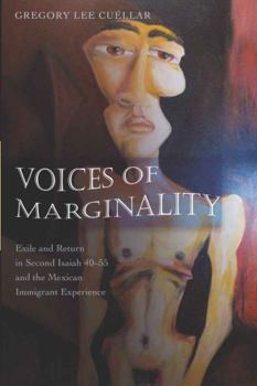 Paperback Voices of Marginality: Exile and Return in Second Isaiah 40-55 and the Mexican Immigrant Experience Book