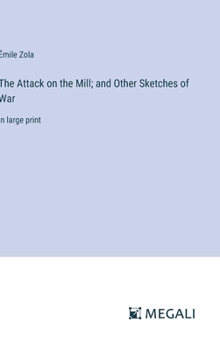 Hardcover The Attack on the Mill; and Other Sketches of War: in large print Book