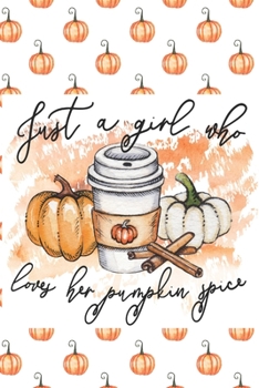 Paperback Just a Girl Who Loves Her Pumpkin Spice: Blank Lined Notebook Journal for a Real Spice Late Fan Book