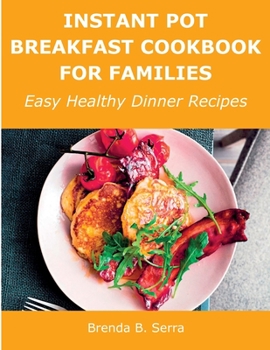 Paperback Instant Pot Breakfast Cookbook for Families: Easy Healthy Dinner Recipes Book