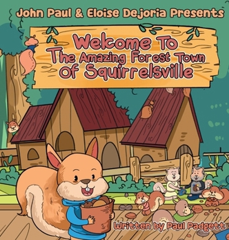Hardcover Welcome To The Amazing Forest Town Of Squirrelsville: A Tale of Teamwork, Togetherness, and Living Green [Large Print] Book