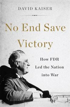 Hardcover No End Save Victory: How FDR Led the Nation Into War Book