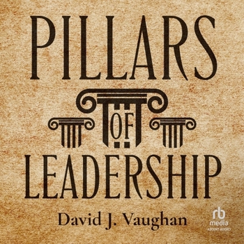 The Pillars of Leadership (Leaders in Action Series,)