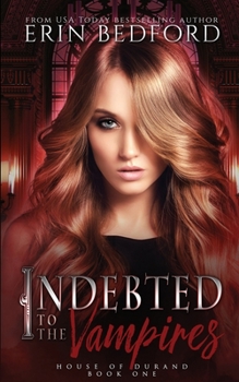 Indebted to the Vampires - Book #1 of the House of Durand