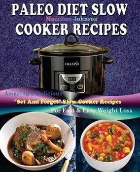 Paperback Paleo Slow Cooker Recipes: Over 200 Amazingly Healthy Deliciousset-And-Forget Paleo Slow Cooker Recipes, for Fast and Easy Weight Loss Book