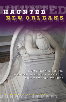 Paperback Haunted New Orleans: Southern Spirits, Garden District Ghosts, And Vampire Venues, First Edition Book
