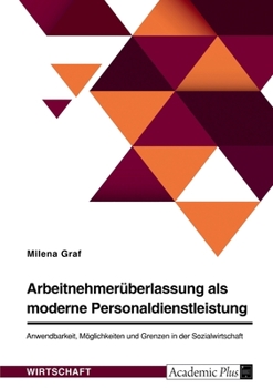 Arbeitnehmerüberlassung als moderne Personaldienstleistung. Anwendbarkeit, Möglichkeiten und Grenzen in der Sozialwirtschaft (German Edition)