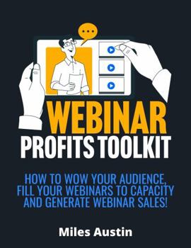 Paperback Webinar Profits Toolkit: How to WOW Your Audience, Fill Your Webinars to Capacity and Generate Webinar Sales (New Tools for Business) Book