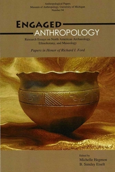 Engaged Anthropology: Research Essays on North American Archaeology, Ethnobotany And Museology (Anthropological Papers (Univ of Michigan, Museum of Anthropology))