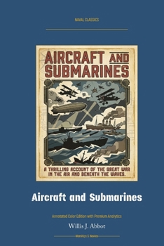 Aircraft and Submarines: Annotated Color Edition with Premium Analytics (Naval Classics)
