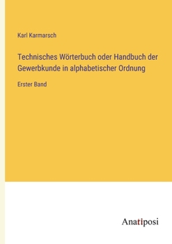 Paperback Technisches Wörterbuch oder Handbuch der Gewerbkunde in alphabetischer Ordnung: Erster Band [German] Book