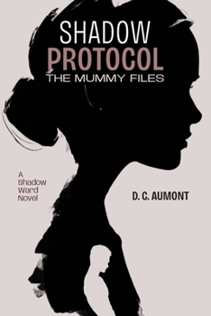 SHADOW PROTOCOL - THE MUMMY FILES: A Shadow Ward Novel