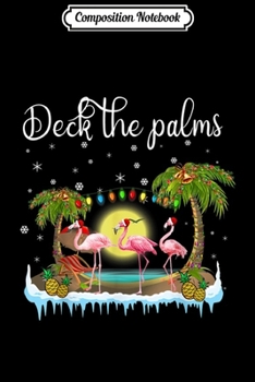 Paperback Composition Notebook: Deck the Palms Merry Flamingo Christmas Funny Xmas Gift Journal/Notebook Blank Lined Ruled 6x9 100 Pages Book