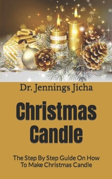 Paperback Christmas Candle: The Step By Step Guide On How To Make Christmas Candle Book