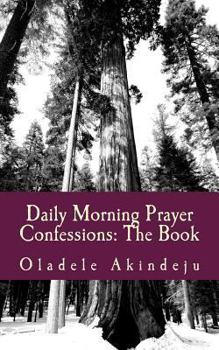 Paperback Daily Morning Prayer Confessions: The Book: Prayer Points for Pulling Down The Work of The Devil Book