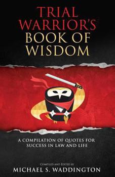 Paperback Trial Warrior's Book of Wisdom: A Compilation of Quotes for Success in Law and Life Book