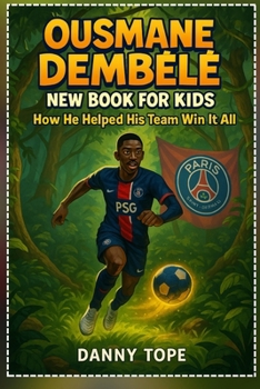 Ousmane Dembele New Book for Kids: How He Helped His Team Win It All