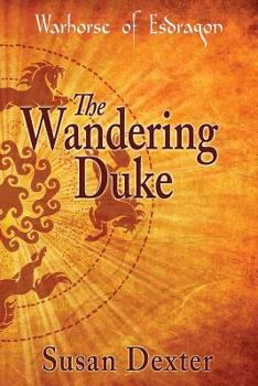 The Wandering Duke - Book #4 of the Warhorse of Esdragon