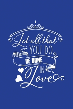 Classic Blue Gratitude Journal: Let All That You Do Be Done In Love | Positive Mindset Notebook | Daily and Weekly Reflection | Cultivate Happiness Habit Diary (Bible Verse on Cover)