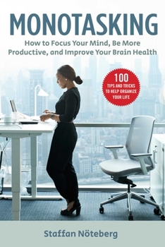 Paperback Monotasking: How to Focus Your Mind, Be More Productive, and Improve Your Brain Health Book