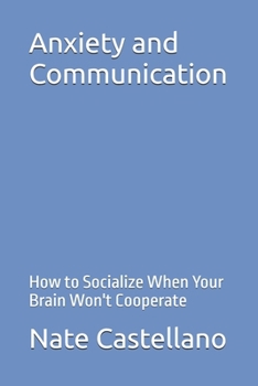 Paperback Anxiety and Communication: How to Socialize When Your Brain Won't Cooperate Book