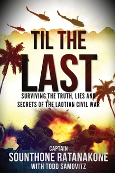 Paperback Til The Last: Surviving the Truth, Lies and Secrets of the Laotian Civil War Book