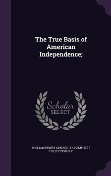 Hardcover The True Basis of American Independence; Book