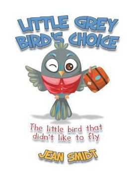 Paperback Little Grey Bird's Choice: The Little Bird That Didn't Like to Fly Book