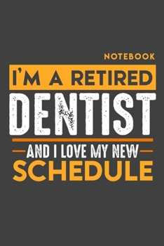 Paperback Notebook DENTIST: I'm a retired DENTIST and I love my new Schedule - 120 LINED Pages - 6" x 9" - Retirement Journal Book