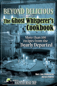 Hardcover Beyond Delicious: The Ghost Whisperer's Cookbook: More Than 100 Recipes from the Dearly Departed Book