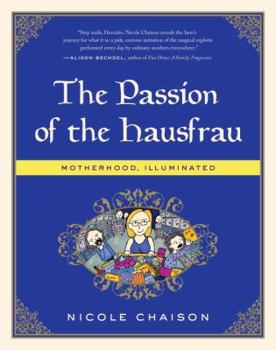 Hardcover The Passion of the Hausfrau: Motherhood, Illuminated Book