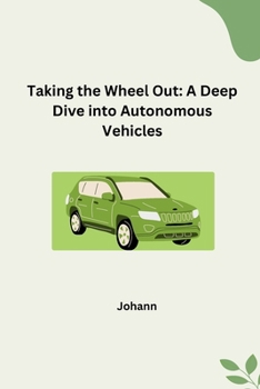 Paperback Taking the Wheel Out: A Deep Dive into Autonomous Vehicles Book