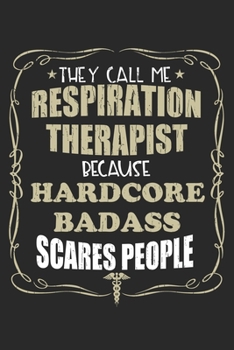 They Call Me Respiration Therapist Because Hardcore Badass Scares People: Personalized for Women or Men, Personalized Gift | Perfect for anyone ... Med School Student, Pre Med, College ETC.