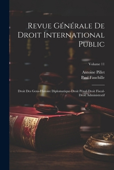 Paperback Revue Générale De Droit International Public: Droit Des Gens-Histoire Diplomatique-Droit Pénal-Droit Fiscal-Droit Administratif; Volume 11 [French] Book