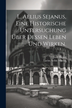 Paperback L. Aelius Sejanus, Eine historische Untersuchung über dessen Leben und Wirken. [German] Book