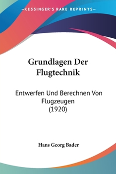 Paperback Grundlagen Der Flugtechnik: Entwerfen Und Berechnen Von Flugzeugen (1920) [German] Book