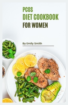 Paperback PCOS Cookbook for Women: Reclaim Your Health with Delicious and Nutritious PCOS-Friendly Recipes! Book