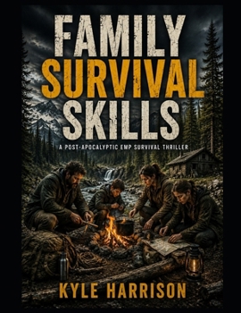 Family Survival Skills: A Post-Apocalyptic EMP Survival Thriller