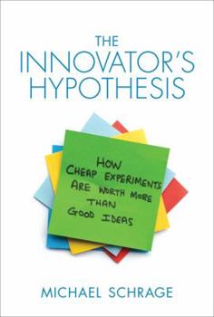 Hardcover The Innovator's Hypothesis: How Cheap Experiments Are Worth More Than Good Ideas Book
