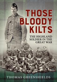 Paperback Those Bloody Kilts: The Highland Soldier in the Great War Book