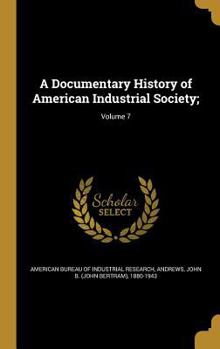 Hardcover A Documentary History of American Industrial Society;; Volume 7 Book