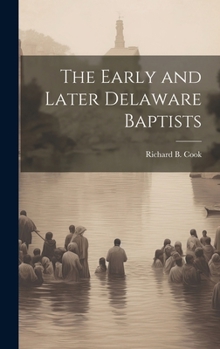 Hardcover The Early and Later Delaware Baptists Book
