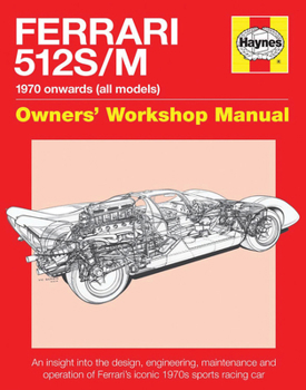 Hardcover Ferrari 512 S/M 1970 Onwards (All Marks): An Insight Into the Design, Engineering, Maintenance and Operation of Ferrari's Iconic 1970s Sports Racing C Book