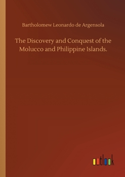 Paperback The Discovery and Conquest of the Molucco and Philippine Islands. Book