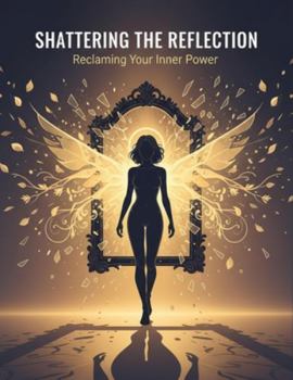 Paperback Shattering The Reflection: Reclaiming Your Inner Power Book