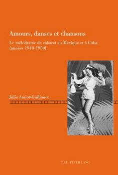 Paperback Amours, danses et chansons: Le mélodrame de cabaret au Mexique et à Cuba (années 1940-1950) [French] Book