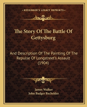 The Story Of The Battle Of Gettysburg: And Description Of The Painting Of The Repulse Of Longstreet's Assault