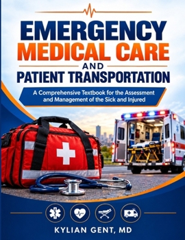 EMERGENCY MEDICAL CARE AND PATIENT TRANSPORTATION: A Comprehensive Textbook for the Assessment and Management of the Sick and Injured
