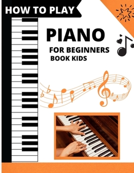 Paperback How To Play Piano For Beginners Book Kids: piano lessons for beginners Book