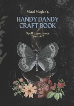 Paperback Messi Magick's Handy Dandy Craft Book: Spell Ingredients from A to Z Book
